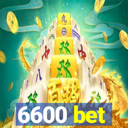 6600 bet